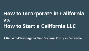 Guide explaining how to incorporate in California vs. how to start a California LLC.