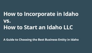 Guide explaining how to incorporate in Idaho vs. How to start an Idaho LLC.