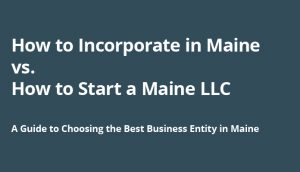 Guide explaining how to incorporate in Maine vs. how to start a Maine LLC.