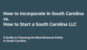 Guide explaining how to incorporate in South Carolina vs. how to start a South Carolina LLC.